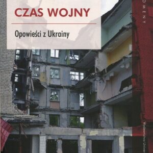 Czas wojny Opowieści z Ukrainy