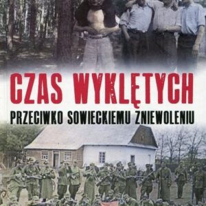 Czas wyklętych. przeciwko sowieckiemu reżimowi
