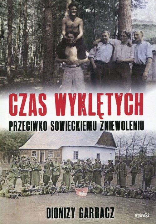 Czas Wyklętych. przeciwko sowieckiemu zniewoleniu
