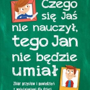 Czego Jaś się nie nauczy, tego Jan nie będzie umia