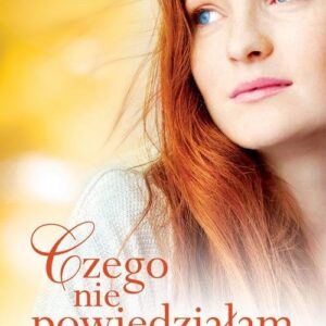 Czego nie powiedziałam