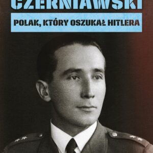 Czerniawski. Polak, który oszukał Hitlera