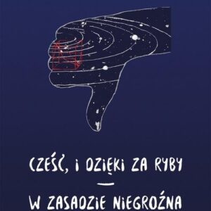 Cześć, i dzięki za ryby / W zasadzie niegroźna