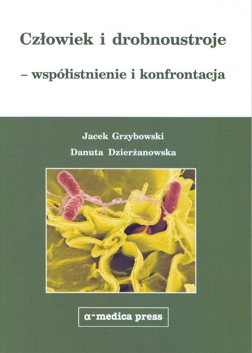 Człowiek i drobnoustroje - współistnienie i konfrontacja