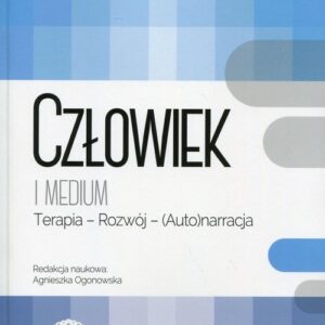 Człowiek i medium. Terapia - Rozwój - (Auto)narracja
