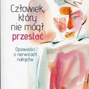Człowiek, który nie mógł przestać. Opowieści o nerwicach natręctw