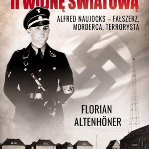 Człowiek który rozpętał II wojnę światową. Alfred Naujocks ? fałszerz, morderca, terrorysta