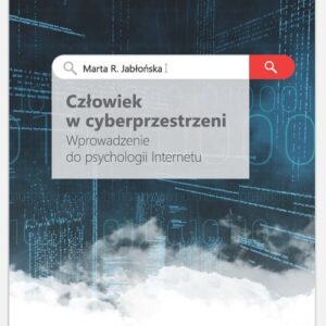 Człowiek w cyberprzestrzeni. Wprowadzenie do psychologii Internetu