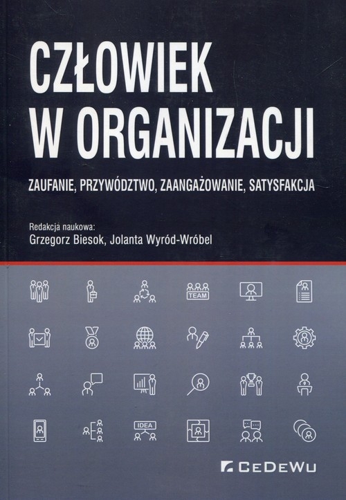 Człowiek w organizacji. Zaufanie, przywództwo, zaangażowanie, satysfakcja