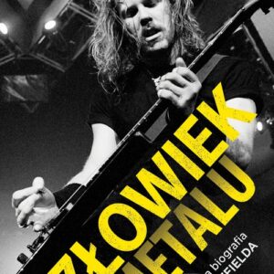 Człowiek z metalu. Szczegółowa biografia Jamesa Hetfielda