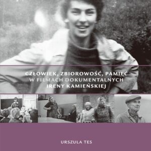 Człowiek, zbiorowość, pamięć w filmach dokumentalnych Ireny Kamieńskiej