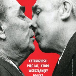 Czterdzieści pięć lat które wstrząsnęły Polską. Historia polityczna PRL