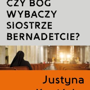 Czy Bóg wybaczy siostrze Bernadetcie?