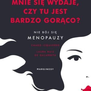 Czy mnie się wydaje, czy tu jest bardzo gorąco?. Nie bój się menopauzy