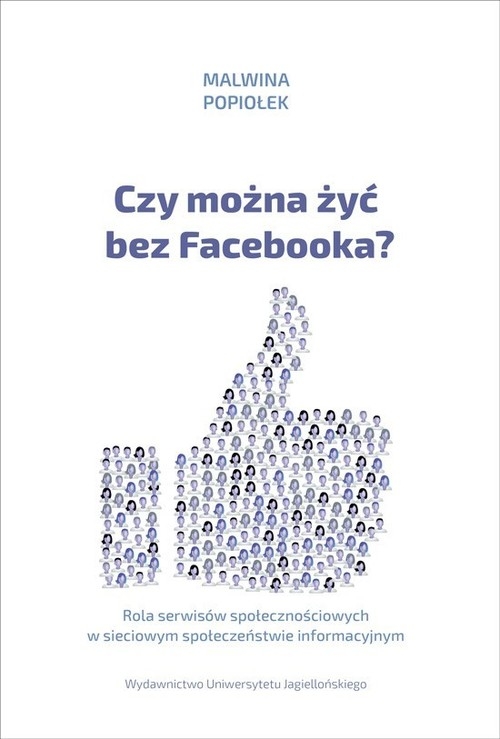 Czy można żyć bez Facebooka?. Rola serwisów społecznościowych w sieciowym społeczeństwie informacyjnym