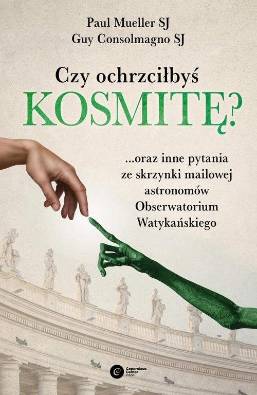 Czy ochrzciłbyś kosmitę?. ...oraz inne pytania ze skrzynki mailowej astronomów Obserwatorium Watykańskiego