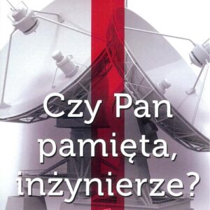 Czy Pan pamięta, inżynierze?