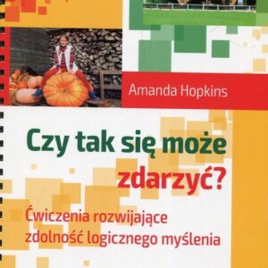 Czy tak się może zdarzyć?. Ćwiczenia rozwijające zdolność logicznego myślenia