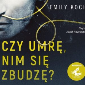 Czy umrę, nim się zbudzę? Audiobook