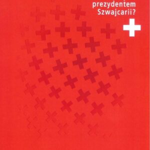 Czy wiesz dlaczego nie wiesz kto jest prezydentem Szwajcarii?