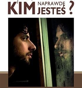 Czy wiesz, kim naprawdę jesteś?