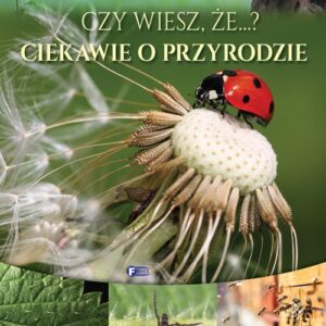 Czy wiesz, że...? Ciekawie o przyrodzie