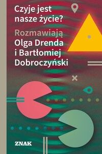Czyje jest nasze życie?. Rozmawiają Olga Drenda i Bartłomiej Dobroczyński