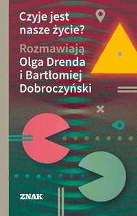 Czyje jest nasze życie?. Rozmawiają Olga Drenda i Bartłomiej Dobroczyński