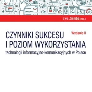 Czynniki sukcesu i poziom wykorzystania technologii informacyjno-komunikacyjnych w Polsce (wyd. II)