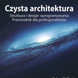 Czysta architektura. Struktura i design oprogramowania. Przewodnik dla profesjonalistów