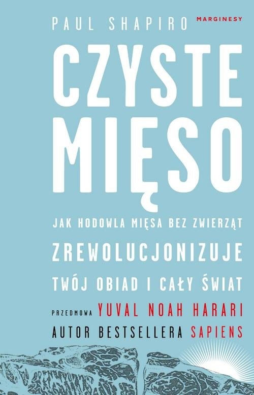 Czyste mięso.. Jak hodowla mięsa bez zwierząt zrewolucjonizuje twój obiad i cały świat