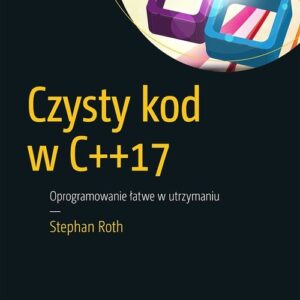 Czysty kod w C++17 Oprogramowanie łatwe w utrzymaniu