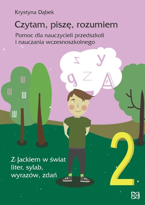 Czytam piszę rozumiem Pomoc dla nauczycieli przedszkoli i nauczania wczesnoszkolnego. Z Jackiem w świat liter, sylab, wyrazów, zdań