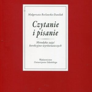 Czytanie i pisanie. Metodyka zajęć korekcyjno-wyrównawczych