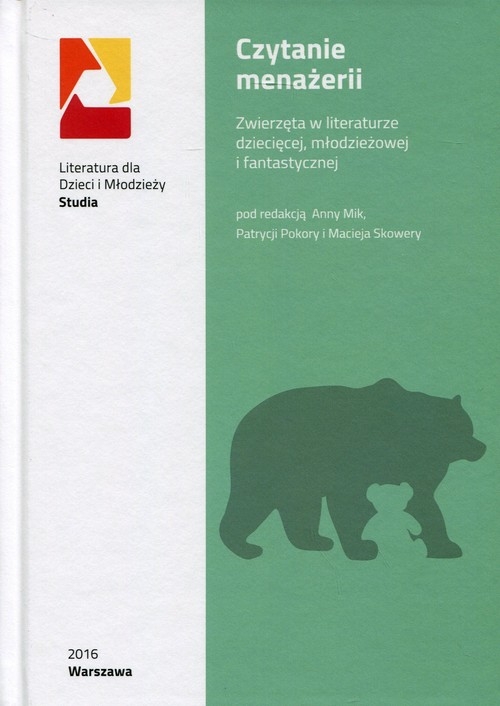 Czytanie menażerii. Zwierzęta w literaturze dziecięcej, młodzieżowej i fantastycznej