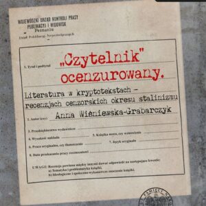 "Czytelnik" ocenzurowany. Literatura w kryptotekstach ? recenzjach cenzorskich okresu stalinizmu