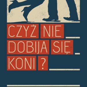 Czyż nie dobija się koni?