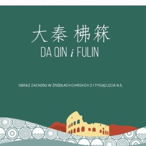 Da Qin i Fulin. Obraz zachodu w źródłach chińskich z I tysiąclecia n.e.