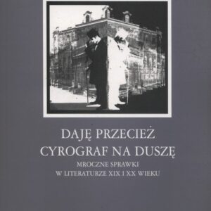 Daję przecież cyrograf na duszę.... Mroczne sprawki w literaturze XIX i XX wieku