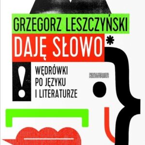 Daję słowo. Wędrówki po języku i literaturze