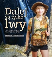Dalej są tylko lwy. Afrykańskie przygody Kasi