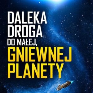 Daleka droga do małej, gniewnej planety