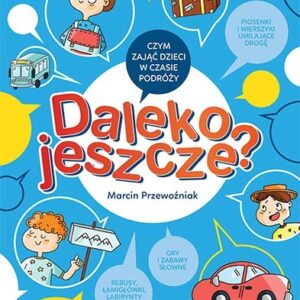 Daleko jeszcze?. Czym zająć dzieci w czasie podróży