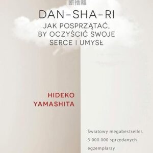 DAN-SHA-RI. Jak posprzątać, by oczyścić swoje serce i umysł