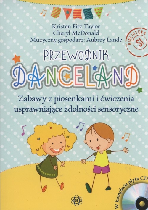 Danceland Przewodnik. Zabawy z piosenkami i ćwiczenia usprawniające zdolności sensoryczne