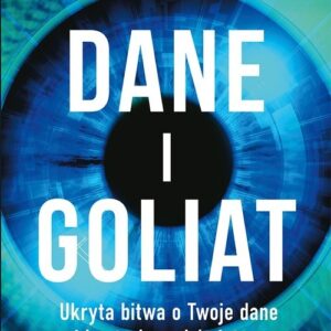 Dane i Goliat. Ukryta bitwa o Twoje dane i kontrolę nad światem