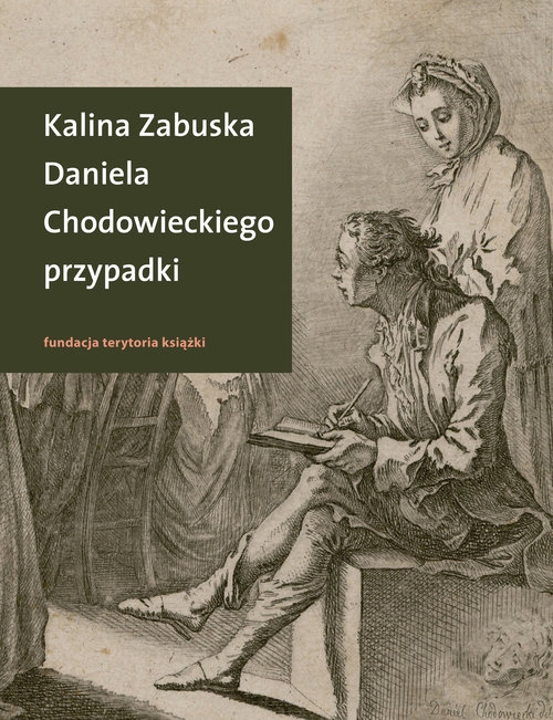 Daniela Chodowieckiego przypadki. Rzecz o artyście spełnionym z Gdańskiem i Berlinem w tle