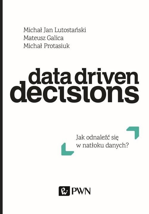 Data Driven Decisions. Jak odnaleźć się w natłoku źródeł danych?