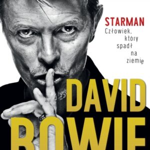 David Bowie. Starman. Człowiek, który spadł na ziemię