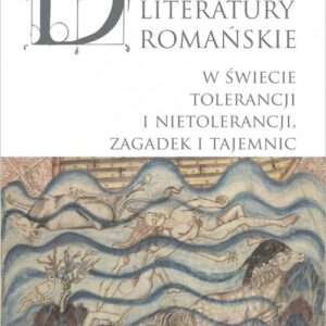 Dawne literatury romańskie.. W świecie tolerancji i nietolerancji, zagadek i tajemnic
